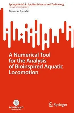 A Numerical Tool For The Analysis Of Bioinspired Aquatic Locomotion (Springerbriefs In Applied Sciences And Technology)