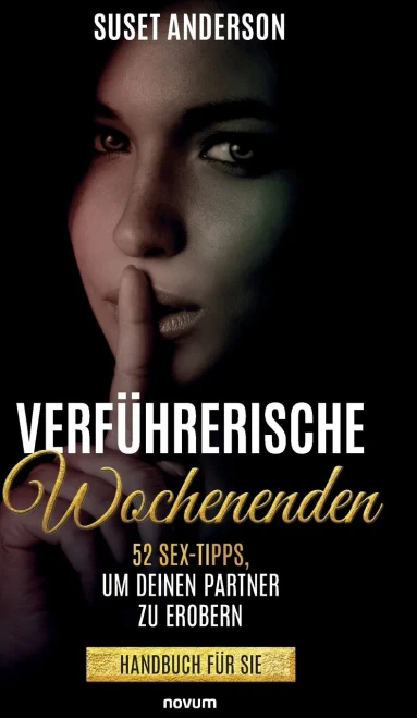 Verführerische Wochenenden: 52 Sex-Tipps, Um Deinen Partner Zu Erobern - Handbuch Für Sie (German Edition)