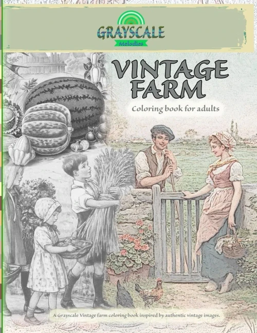 Vintage Farm Coloring Book For Adults. A Grayscale Vintage Farm Coloring Book Inspired By Authentic Vintage Images: Coloring Book Art Therapy, Farm Coloirng