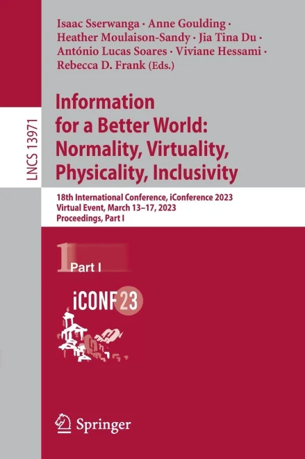 Information For A Better World: Normality, Virtuality, Physicality, Inclusivity: 18Th International Conference, Iconference 2023, Virtual Event, March ... I (Lecture Notes In Computer Science, 13971)