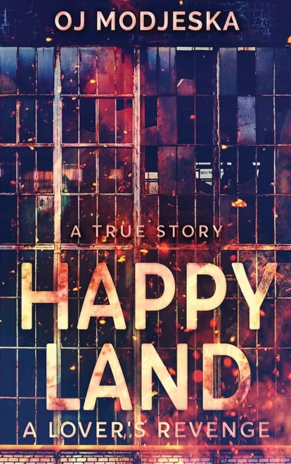 Happy Land - A Lover'S Revenge: The Nightclub Fire That Shocked A Nation (Hardcover)