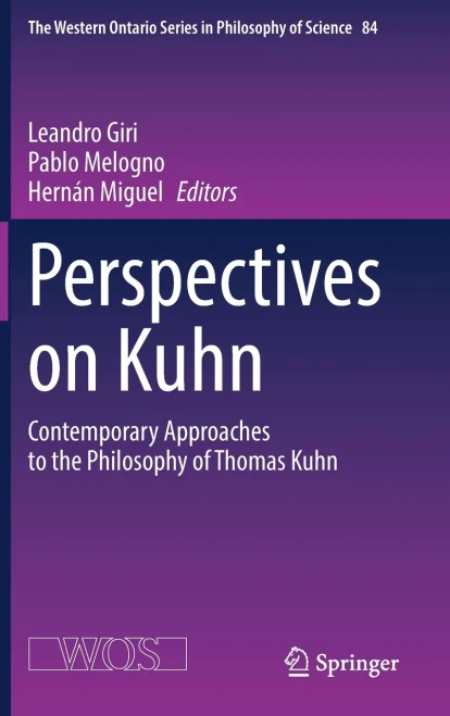 Perspectives On Kuhn: Contemporary Approaches To The Philosophy Of Thomas Kuhn (The Western Ontario Series In Philosophy Of Science, 84)