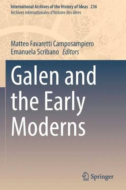 Galen And The Early Moderns (International Archives Of The History Of Ideas Archives Internationales D'Histoire Des Idées, 236)
