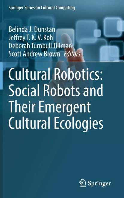 Cultural Robotics: Social Robots And Their Emergent Cultural Ecologies (Springer Series On Cultural Computing)