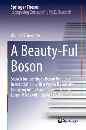 A Beauty-Ful Boson: Search For The Higgs Boson Produced In Association With A Vector Boson And Decaying Into A Pair Of B-Quarks Using Large-R Jets With The Atlas Detector (Springer Theses)