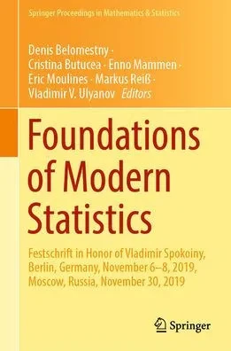 Foundations Of Modern Statistics: Festschrift In Honor Of Vladimir Spokoiny, Berlin, Germany, November 68, 2019, Moscow, Russia, November 30, 2019 ... Proceedings In Mathematics & Statistics, 425)