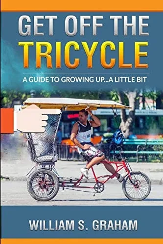 Get Off the Tricycle: A guide to growing up...a little bit
