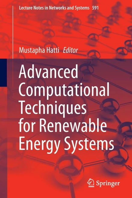 Advanced Computational Techniques For Renewable Energy Systems (Lecture Notes In Networks And Systems, 591)