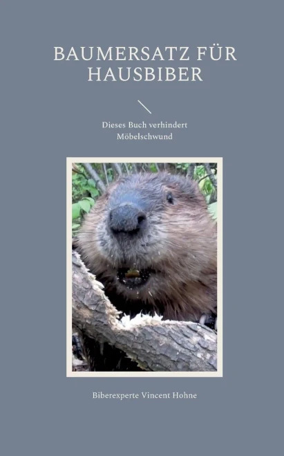 Baumersatz Für Hausbiber: Dieses Buch Verhindert Möbelschwund (German Edition)