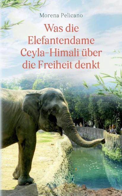 Was Die Elefantendame Ceyla-Himali Über Die Freiheit Denkt (German Edition)