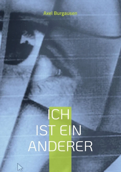 Ich Ist Ein Anderer: Kommentare Und Gedankliche Anregungen Zum Thema Fremdheit Von Axel Burghausen (German Edition)