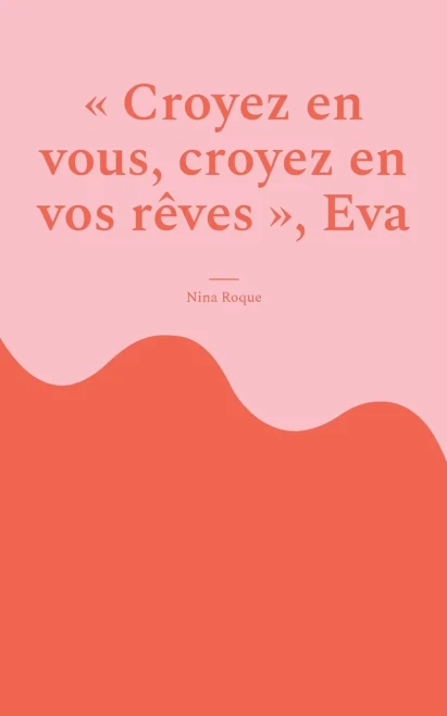 Croyez En Vous, Croyez En Vos Rêves, Eva (French Edition)