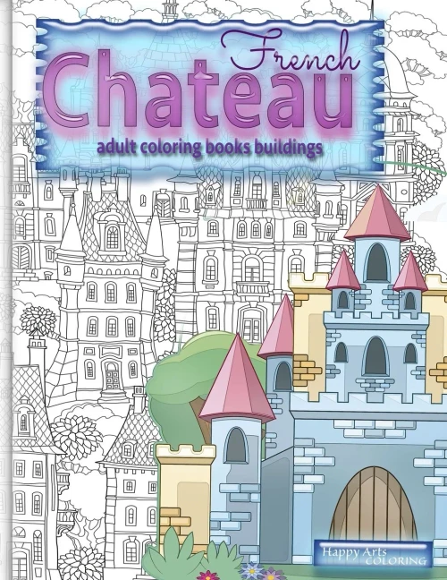 French Chateau Adult Coloring Books Buildings: Fantasy Coloring Books For Adults