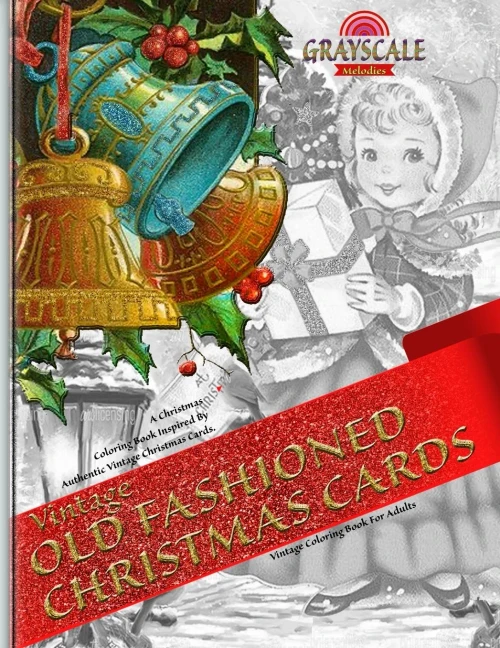 Vintage Old Fashioned Christmas Cards Vintage Coloring Book For Adults. A Christmas Coloring Book Inspired By Authentic Vintage Christmas Cards: ... Art Therapy, Grayscale Christmas Coloirng,