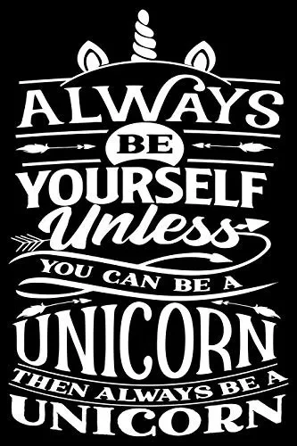 Always be yourself: unless you can be a Unicorn