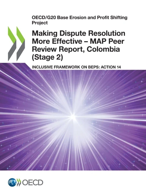 Oecd/G20 Base Erosion And Profit Shifting Project Making Dispute Resolution More Effective  Map Peer Review Report, Colombia (Stage 2) Inclusive Framework On Beps: Action 14