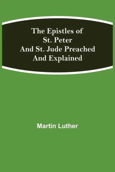The Epistles Of St. Peter And St. Jude Preached And Explained