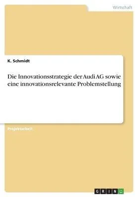 Die Innovationsstrategie Der Audi Ag Sowie Eine Innovationsrelevante Problemstellung (German Edition)