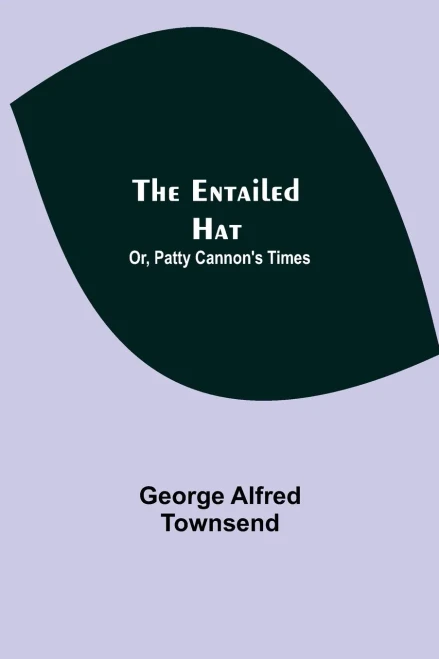 The Entailed Hat; Or, Patty Cannon'S Times