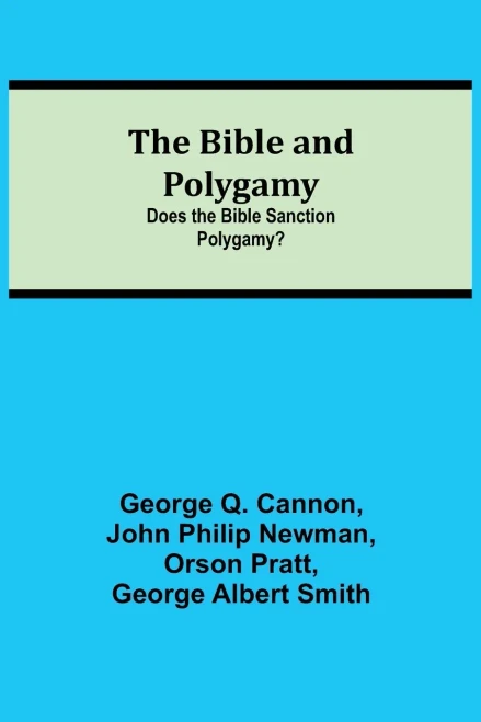 The Bible And Polygamy: Does The Bible Sanction Polygamy?