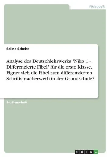 Analyse Des Deutschlehrwerks Niko 1 - Differenzierte Fibel Für Die Erste Klasse. Eignet Sich Die Fibel Zum Differenzierten Schriftspracherwerb In Der Grundschule? (German Edition)
