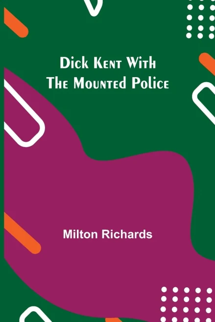 Dick Kent With The Mounted Police