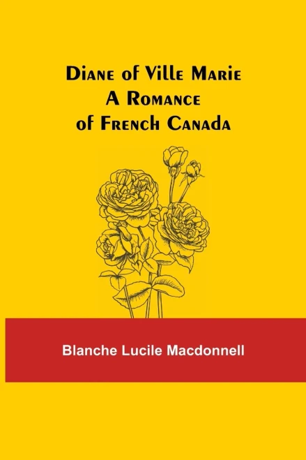 Diane Of Ville Marie A Romance Of French Canada