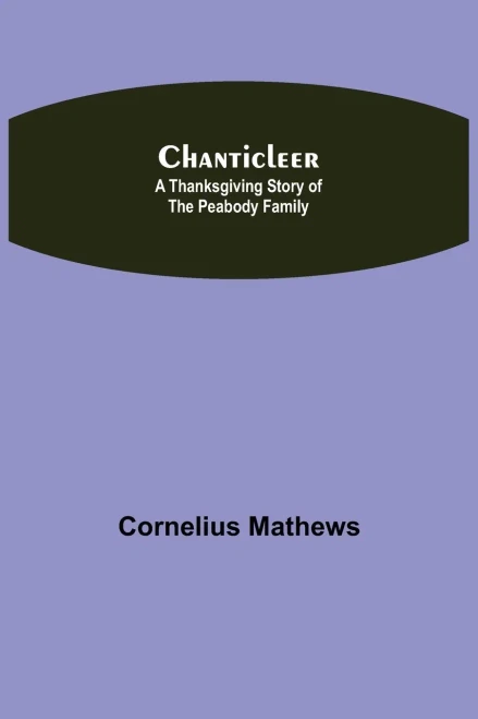 Chanticleer; A Thanksgiving Story Of The Peabody Family