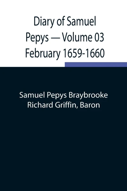 Diary Of Samuel Pepys - Volume 03: February 1659-1660