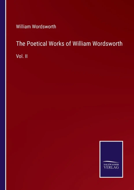 The Poetical Works Of William Wordsworth: Vol. Ii