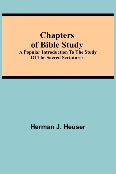 Chapters Of Bible Study; A Popular Introduction To The Study Of The Sacred Scriptures