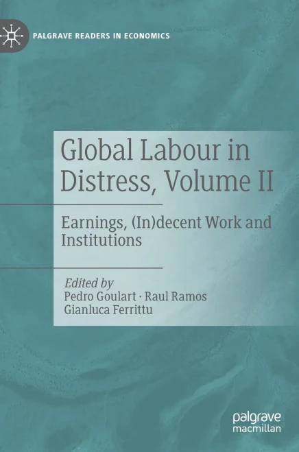 Global Labour In Distress, Volume Ii: Earnings, (In)Decent Work And Institutions (Palgrave Readers In Economics)