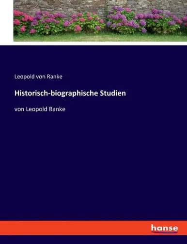 Historisch-Biographische Studien: Von Leopold Ranke (German Edition)