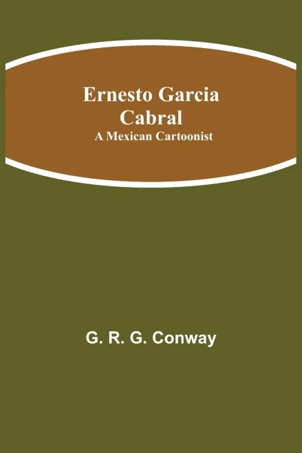 Ernesto Garcia Cabral: A Mexican Cartoonist