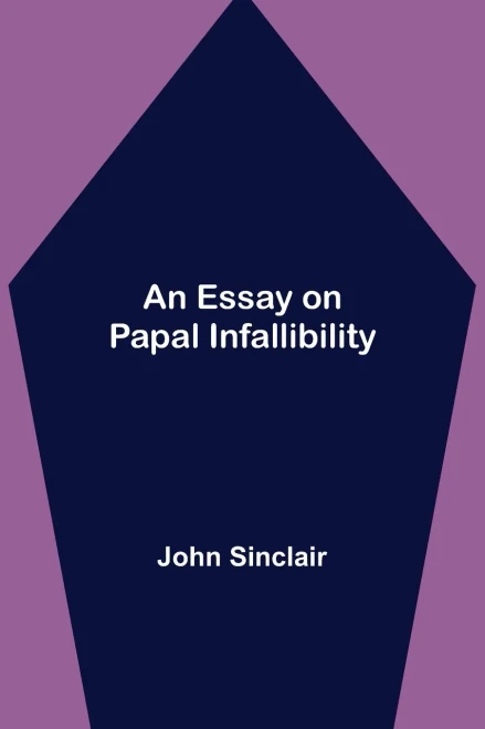 An Essay On Papal Infallibility