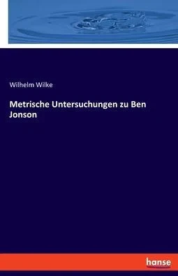 Metrische Untersuchungen Zu Ben Jonson (German Edition)