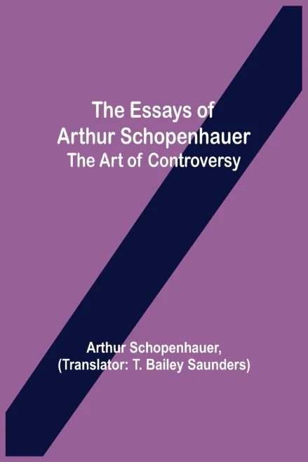 The Essays Of Arthur Schopenhauer; The Art Of Controversy