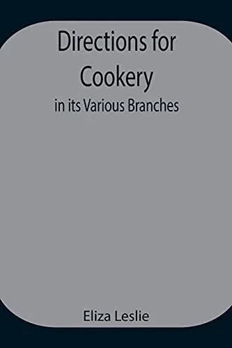 Directions For Cookery, In Its Various Branches