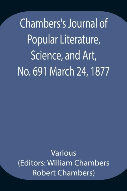 Chambers'S Journal Of Popular Literature, Science, And Art, No. 691 March 24, 1877