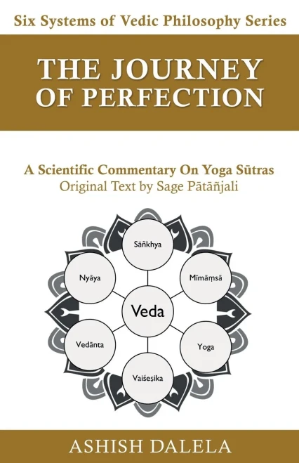 The Journey Of Perfection: A Scientific Commentary On Yoga Sutras (Six Systems Of Vedic Philosophy)