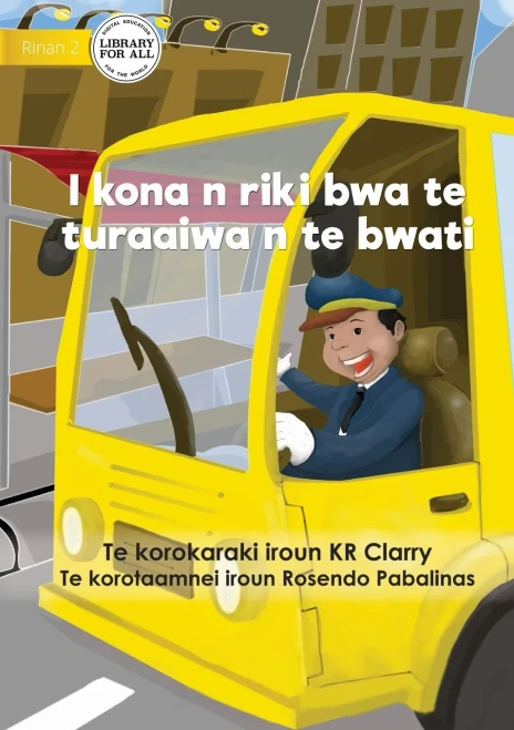 I Can Be A Bus Driver - I Kona N Riki Bwa Te Turaaiwa N Te Bwati (Te Kiribati)