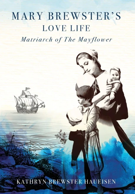 Mary Brewster's Love Life: Matriarch Of The Mayflower