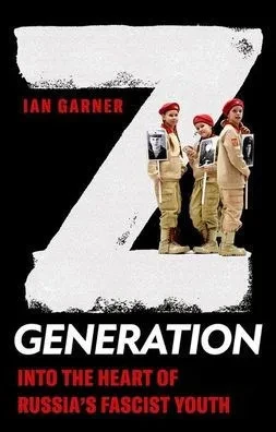 Z Generation: Into The Heart Of Russia's Fascist Youth