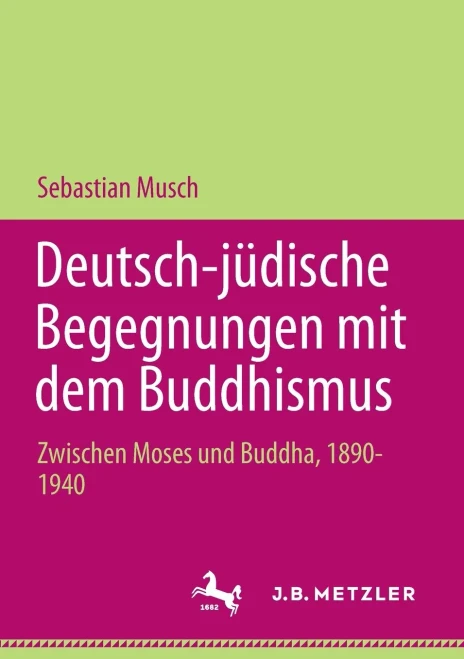 Deutsch-Jüdische Begegnungen Mit Dem Buddhismus: Zwischen Moses Und Buddha, 1890-1940 (Palgrave Series In Asian German Studies) (German Edition)