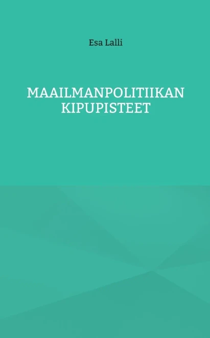 Maailmanpolitiikan Kipupisteet (Finnish Edition)