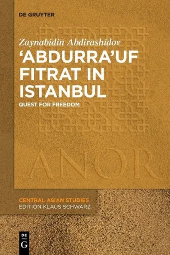 AbdurraUf Fitrat In Istanbul: Quest For Freedom (Anor Central Asian Studies, 22)