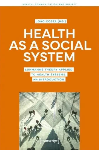 Health As A Social System: Luhmann's Theory Applied To Health Systems. An Introduction (Health, Communication And Society)