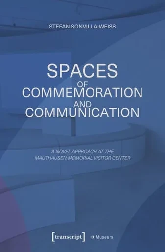 Spaces Of Commemoration And Communication: A Novel Approach At The Mauthausen Memorial Visitor Center (Museum)