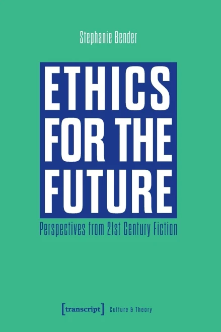 Ethics For The Future: Perspectives From 21St Century Fiction (Culture & Theory)