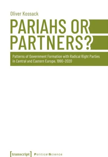 Pariahs Or Partners?: Patterns Of Government Formation With Radical Right Parties In Central And Eastern Europe, 1990-2020 (Political Science)